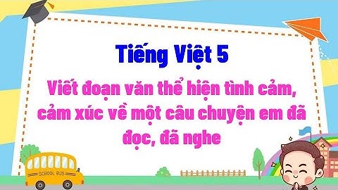 Viết đoạn văn thể hiện tình cảm, cảm xúc về một câu chuyện em đã đọc, đã nghe