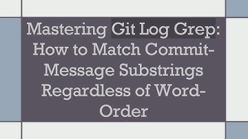Mastering Git Log Grep: How to Match Commit-Message Substrings Regardless of Word-Order