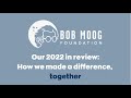 The bob moog foundation our 2022 in review
