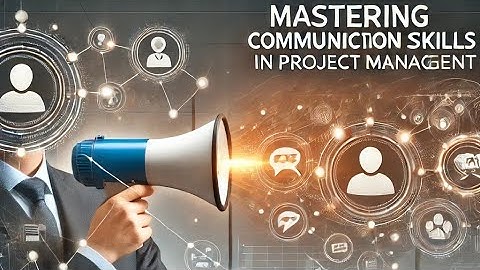 Mastering Communication Skills in Project Management