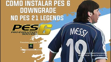 COMO INSTALAR  PATCH PES 6 DOWNGRADE NO PES 21 LEGENDS