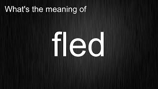 What's the meaning of fled, How to pronounce fled