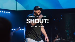 Shout! By Lakewood Music (Kyle Power) | North Palm Worship