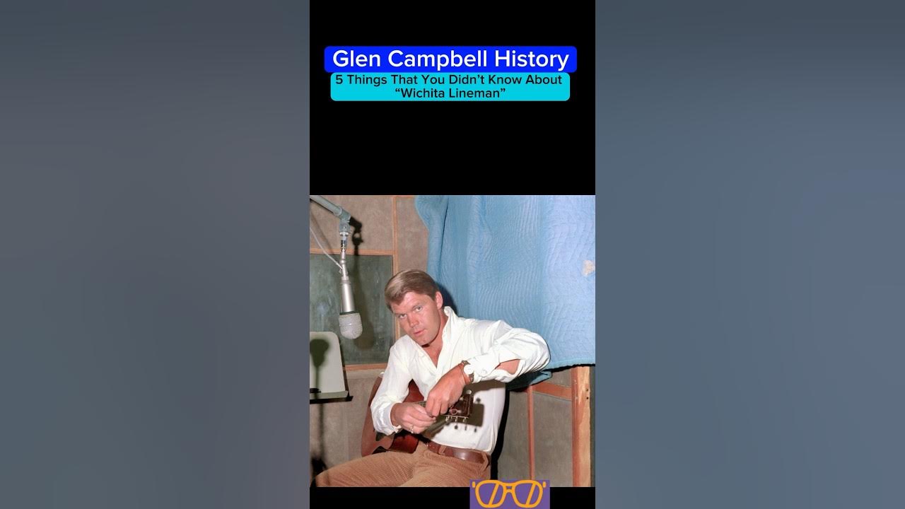 Glen Campbell History - “Wichita Lineman” - 5 Things That You Didn’t Know Glen Campbell History - “Wichita Lineman” - 5 Things That You Didn’t Know