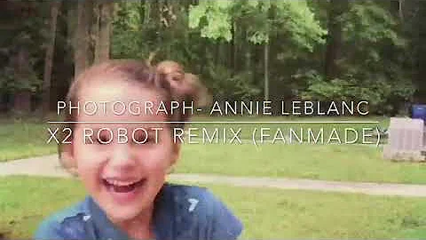 PHOTOGRAPH- ANNIE LEBLANC ( OFFICAL REMIX VIDEO) X2 ROBOT REMIX (FANMADE) - Bratayley Bites
