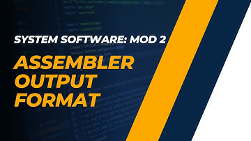 Assembler Output Formats: Header, Text and End Records | CST305 | SS MODULE 2 |KTU|Anna Thomas|SJCET