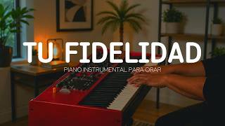 2 hora - MUSICA INSTRUMENTAL PARA ORAR Y PREDICAR - TU FIDELIDAD - FONDO PARA ORAR