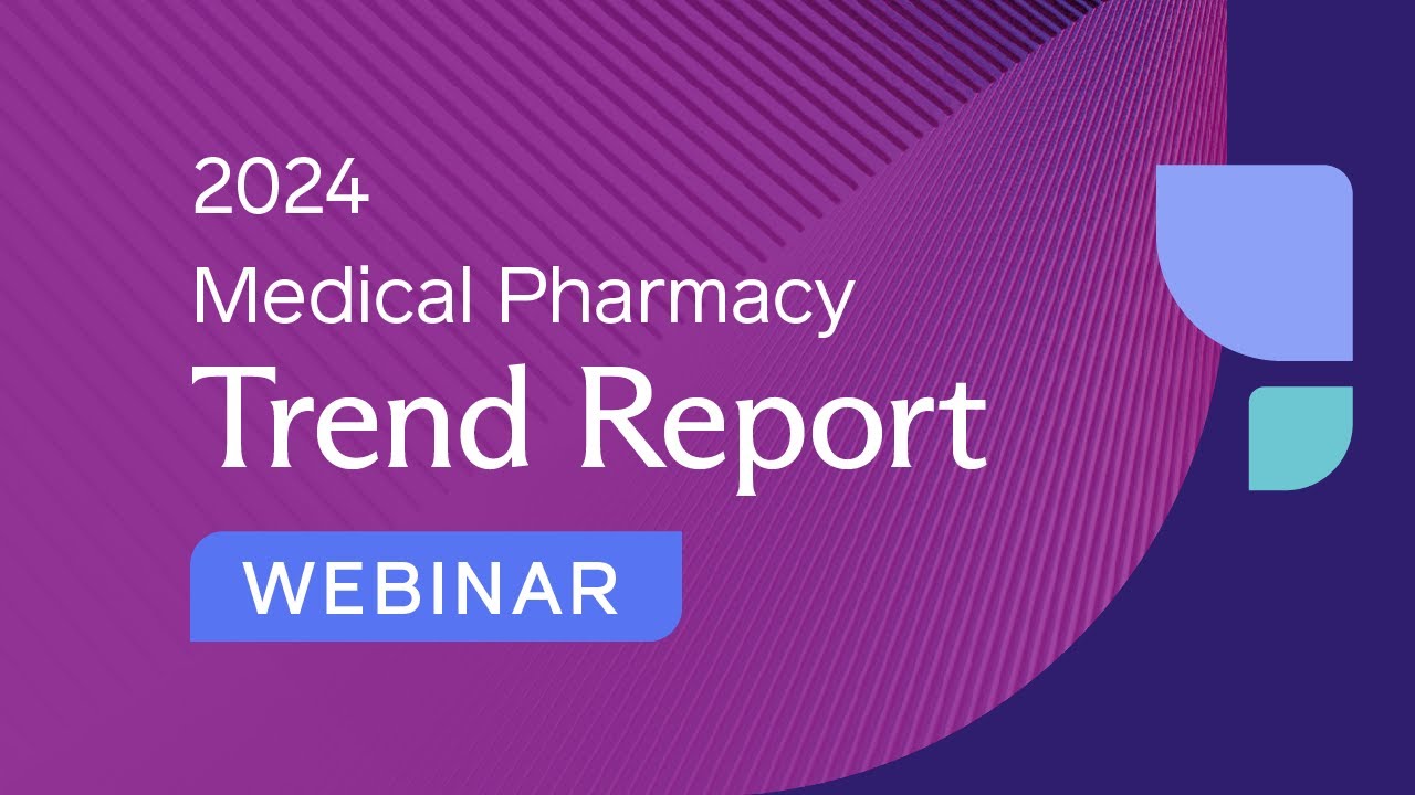2024 Medical Pharmacy Trend Report Webinar - YouTube