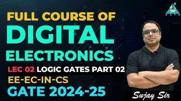 Lecture 02 | Logic Gates part 02 | Full Course of Digital Electronics for GATE 2024-25 | EE/EC/IN/CS