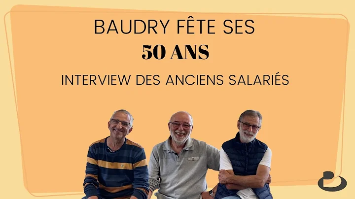 50 ans Baudry : interview anciens salaris