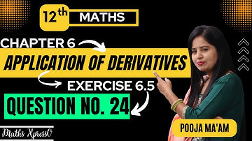Question 24 | Class 12 | Chapter 6 Application Of Derivatives | Exercise 6.5 | CBSE NCERT  | Maths |