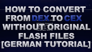 [German] How To Convert From DEX To CEX Without Original Flash Files