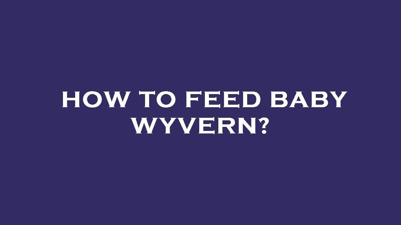 How To Feed Baby Wyvern YouTube How To Feed Baby Wyvern YouTube
