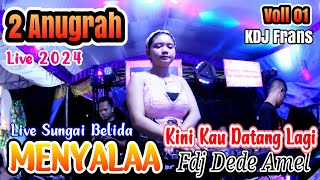 MENYALAA | 2 ANUGRAH | SUNGAI BELIDA | VOLL 1 | KINI KAU DATANG LAGI MIX | DJ DEDE AMEL