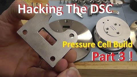Part 3: Building The Pressure Cell: Hacking The DSC (Differential Scanning Calorimeter)