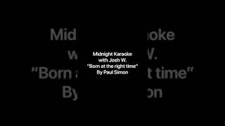 Midnight Karaoke “Born at the right time” by Paul Simon