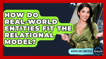 How Do Real-world Entities Fit The Relational Model? - Server Logic Simplified
