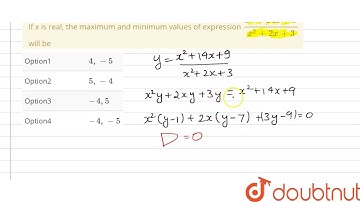 If x is real, the maximum and minimum values of expression `(x^(2)+14x+9)/(x^(2)+2x+3)` will be