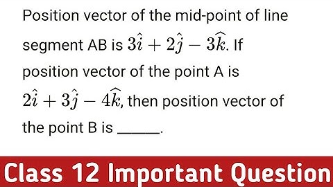 Position vector of the mid point of line segment AB is 3i+2j-3k if position vector of the points A
