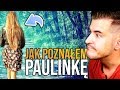 JAK POZNAŁEM PAULINKĘ?