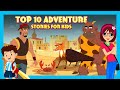 Top 10 adventure stories for kids  learning lessons for kids  tia  tofu  bedtime kids stories