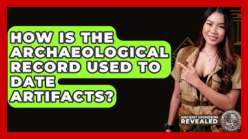 How Is The Archaeological Record Used To Date Artifacts? - Ancient Wonders Revealed