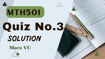 MTH501 Quiz NO.3 Solution | mth501 quiz 3 2025 | More VU