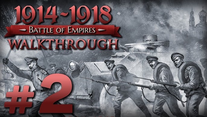 Прохождение Battle Of Empires 1914-1918 — Часть #1 — Российская.
