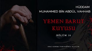 Hüddam Muhammed Bi̇n Abdül Vahhab Yemen Barut Kuyusu Yaşanmiş Paranormal Hi̇kayeler 16 Bölüm