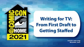 Writing for TV: From First Draft to Getting Staffed | Comic-Con@Home 2021