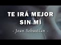 Joan Sebastian - Te Irá Mejor Sin Mí - Letra