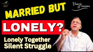Married but still Lonely? Lonely Together - Marital Loneliness: When Togetherness  = X Connection