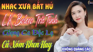 LK NHẠC VÀNG XƯA HAY NHẤT 2025 // Giọng Ca Bolero Hải Ngoại Độc Lạ Mới Ra Lò ~ Cả Xóm Khen Hay