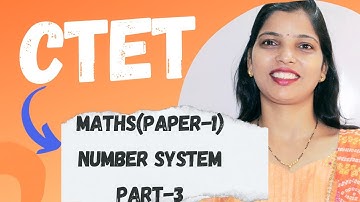 "Exploring Number Systems: Types, Properties, Place Value, and Face Value" CTET Math Paper 1