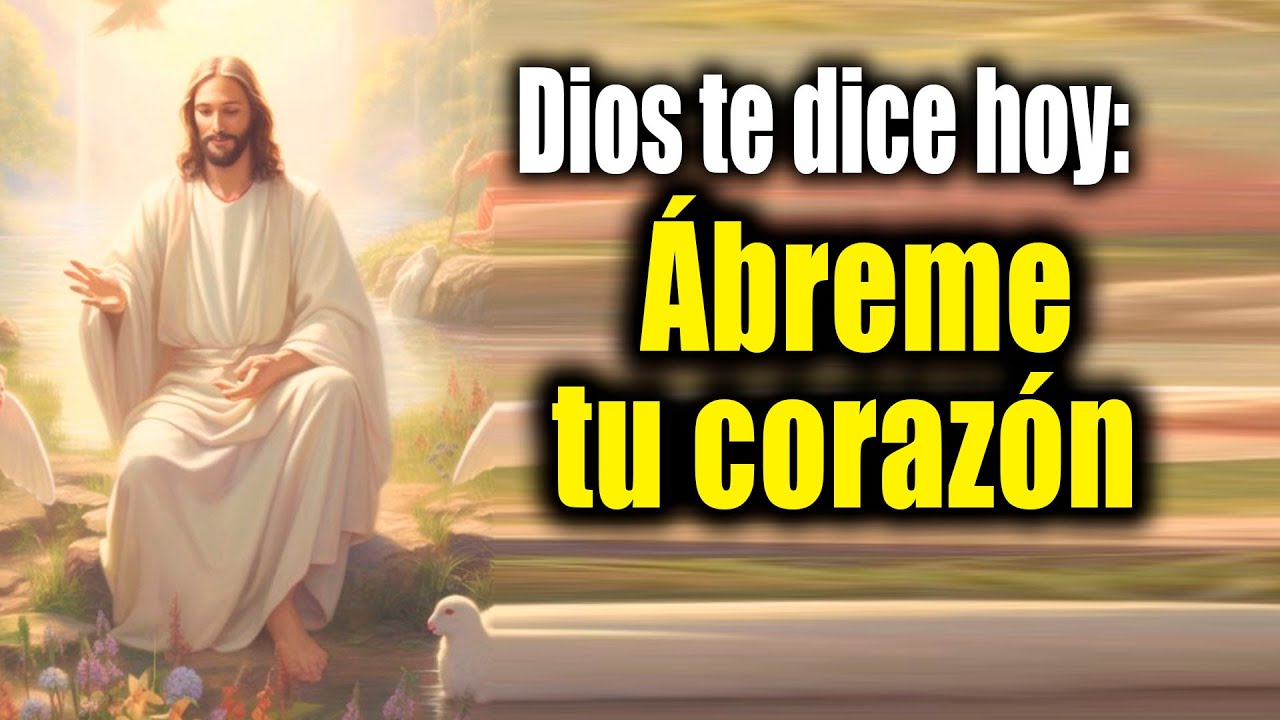 DIOS TE DICE HOY - Ábreme tu corazón - YouTube