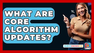 What Are Core Algorithm Updates? - SearchEnginesHub.com