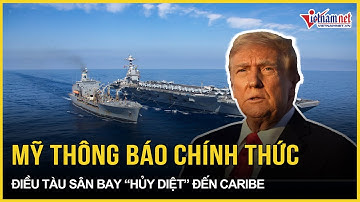 Khẩn: Mỹ thông báo chính thức việc điều tàu sân bay “hủy diệt” đến Caribe, 3 đồng minh “bẻ lái gấp”