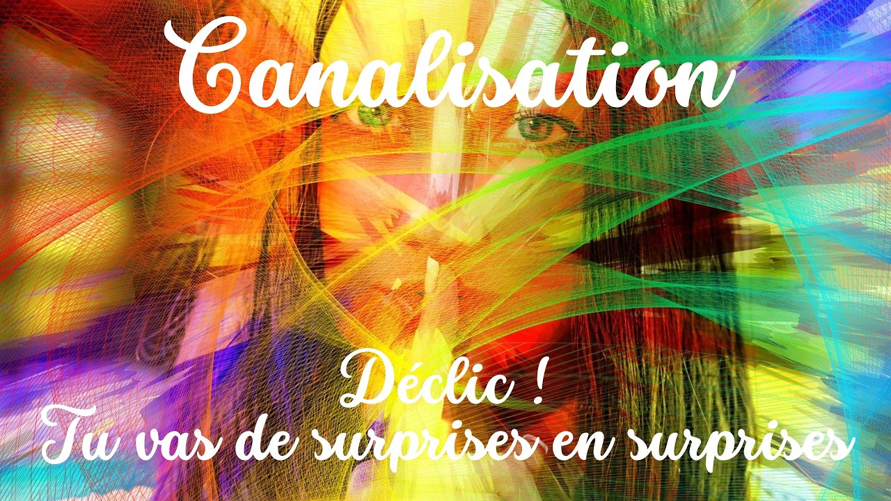 Canalisation : Déclic ! Tu vas de surprises en surprises
