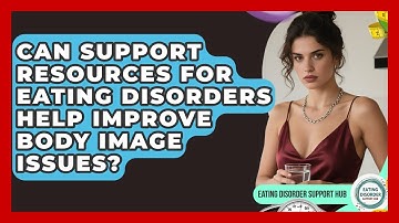 Can Support Resources for Eating Disorders Help Improve Body Image Issues?