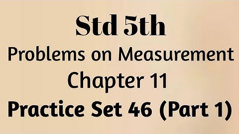 Std 5th maths (SSC) ~ Problems on Measurement ~ Problem set 46 (Part 1)
