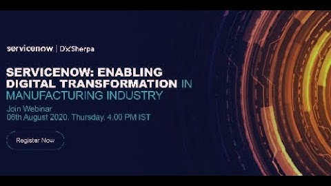 ServiceNow: Enabling digital transformation in manufacturing industry webinar