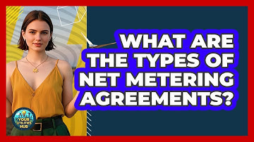 What Are The Types Of Net Metering Agreements? - Your Utilities Hub