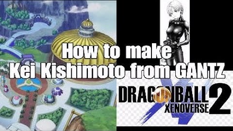 How to make Kei Kishimoto from GANTZ, character creation Dragon Ball Xenoverse 2