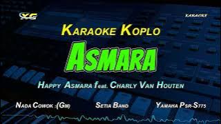 HAPPY ASMARA feat. CHARLY VAN HOUTEN - ASMARA  KARAOKE KOPLO (NADA CEWEK)