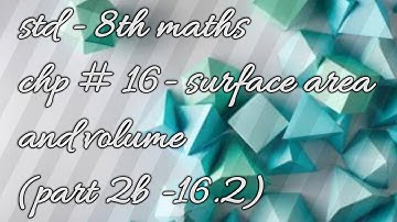 8th Maths - Chapter 16 Surface Area and Volume  -  Practice set - 16.2 (part 2) - Maharastra Board