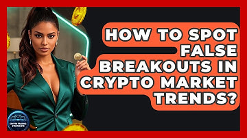 How To Spot False Breakouts In Crypto Market Trends? - Crypto Trading Strategists