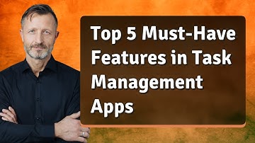 Top 5 Must-Have Features in Task Management Apps