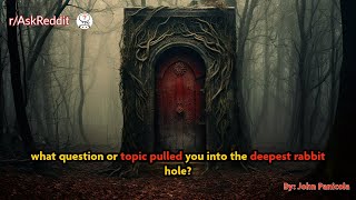 what question or topic pulled you into the deepest rabbit hole?