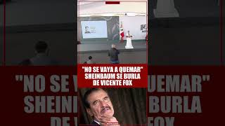 Sheinbaum se burla otra vez de Vicente Fox