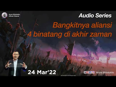 Aruna Wirjolukito - audio series - "Bangkitnya aliansi 4 binatang di akhir zaman" -  24 Mar 22